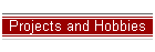 Projects and Hobbies